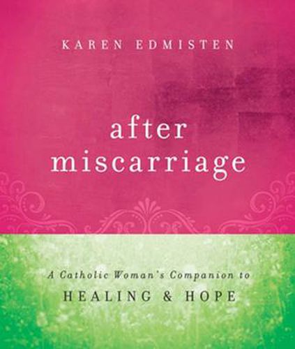 Cover image for After Miscarriage: A Catholic Woman's Companion to Healing and Hope