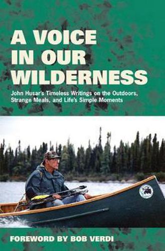 Cover image for A Voice in Our Wilderness: John Husar's Timeless Writings on the Outdoors, Strange Meals, and Life's Simple Moments