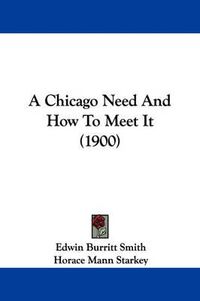 Cover image for A Chicago Need and How to Meet It (1900)