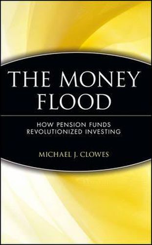 The Money Flood: How Pension Funds Revolutionized Investing