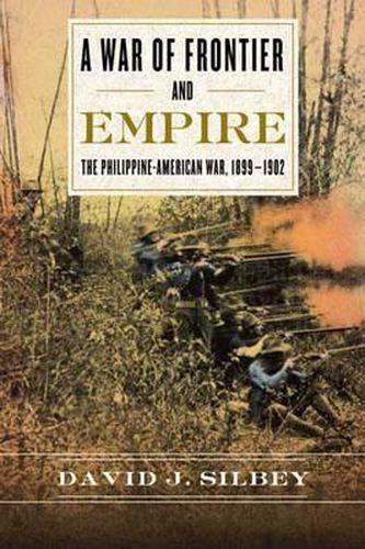Cover image for A War of Frontier and Empire: The Philippine-American War, 1899-1902