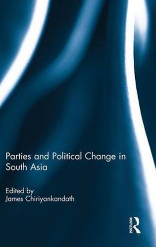 Cover image for Parties and Political Change in South Asia
