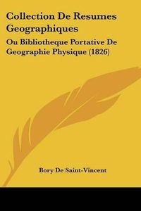 Cover image for Collection de Resumes Geographiques: Ou Bibliotheque Portative de Geographie Physique (1826)