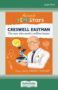 Cover image for Aussie STEM Stars: Creswell Eastman: The man who saved a million brains