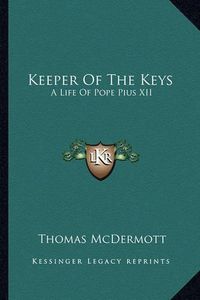 Cover image for Keeper of the Keys: A Life of Pope Pius XII