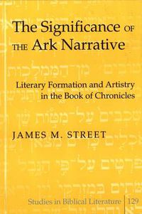 Cover image for The Significance of the Ark Narrative: Literary Formation and Artistry in the Book of Chronicles