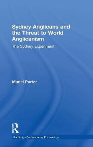 Cover image for Sydney Anglicans and the Threat to World Anglicanism: The Sydney Experiment