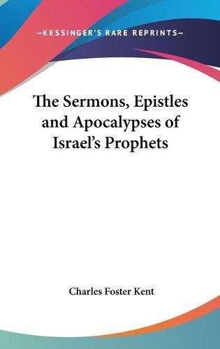 The Sermons, Epistles And Apocalypses Of Israel's Prophets