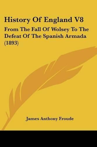 Cover image for History of England V8: From the Fall of Wolsey to the Defeat of the Spanish Armada (1893)