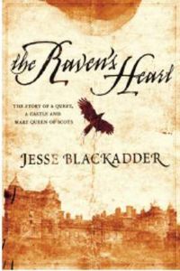 Cover image for The Raven's Heart: The Story of a Quest, a Castle and Mary Queen of Scots