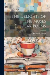 Cover image for The Delights of the Muses Secular Poems