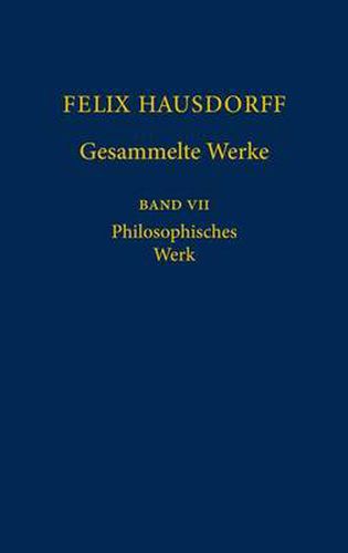 Cover image for Felix Hausdorff - Gesammelte Werke Band VII: Philosophisches Werk  Sant' Ilario. Gedanken Aus Der Landschaft Zarathustras   Das Chaos in Kosmischer Auslese  Essays Zu Nietzsche