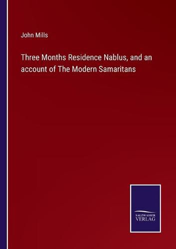 Cover image for Three Months Residence Nablus, and an account of The Modern Samaritans