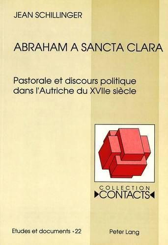 Abraham a Sancta Clara: Pastorale Et Discours Politique Dans L'Autriche Du Xviie Siaecle