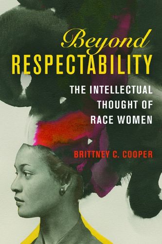 Cover image for Beyond Respectability: The Intellectual Thought of Race Women