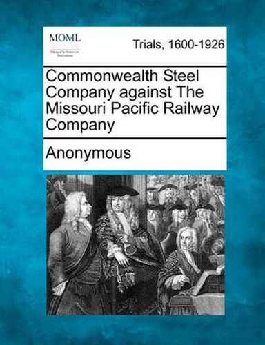 Cover image for Commonwealth Steel Company Against the Missouri Pacific Railway Company