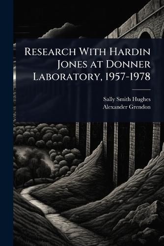 Cover image for Research With Hardin Jones at Donner Laboratory, 1957-1978