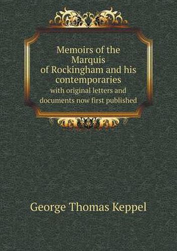 Cover image for Memoirs of the Marquis of Rockingham and his contemporaries with original letters and documents now first published