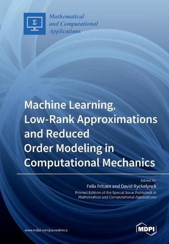 Machine Learning, Low-Rank Approximations and Reduced Order Modeling in Computational Mechanics