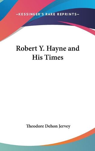 Cover image for Robert Y. Hayne And His Times