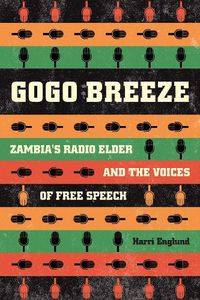 Cover image for Gogo Breeze: Zambia's Radio Elder and the Voices of Free Speech