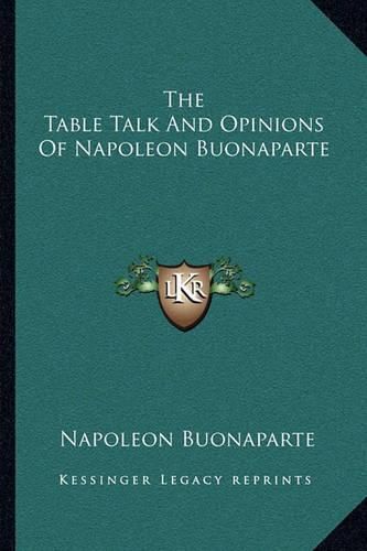 Cover image for The Table Talk and Opinions of Napoleon Buonaparte