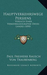 Cover image for Hauptverkehrswege Persiens: Versuch Einer Verkehrsgeographie Dieses Landes (1890)