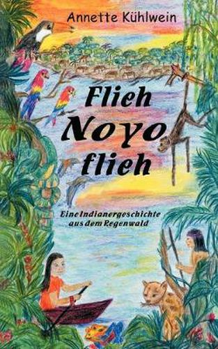 Cover image for Flieh Noyo flieh: Eine Indianergeschichte aus dem Regenwald