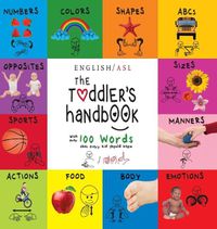 Cover image for The Toddler's Handbook: (English / American Sign Language - ASL) Numbers, Colors, Shapes, Sizes, Abc's, Manners, and Opposites, with over 100 Words that Every Kid Should Know