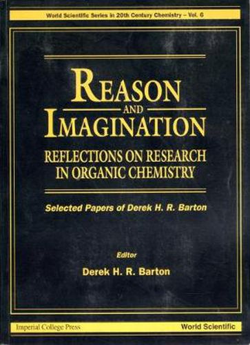 Cover image for Reason And Imagination: Reflections On Research In Organic Chemistry- Selected Papers Of Derek H R Barton