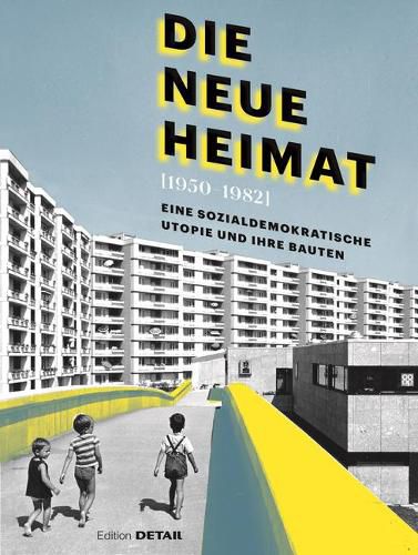 Cover image for DIE NEUE HEIMAT (1950-1982): Eine sozialdemokratische Utopie und ihre Bauten