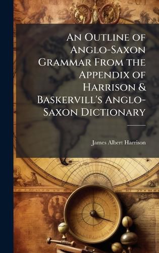 Cover image for An Outline of Anglo-Saxon Grammar From the Appendix of Harrison & Baskervill's Anglo-Saxon Dictionary