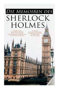 Cover image for Die Memoiren des Sherlock Holmes: Silberstrahl, Das gelbe Gesicht, Eine sonderbare Anstellung, Holmes' erstes Abenteuer, Der Katechismus der Familie Musgrave, Die Gutsherren von Reigate, Der Kr ppel, Der Doktor und sein Patient