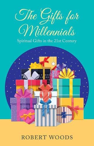 The Gifts for Millennials: Spiritual Gifts in the 21St Century