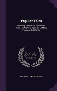 Cover image for Popular Tales: Including Spindler's S. Sylvester's Night, Hauff's Cold Heart, de La Motte Fouque's Red Mantle