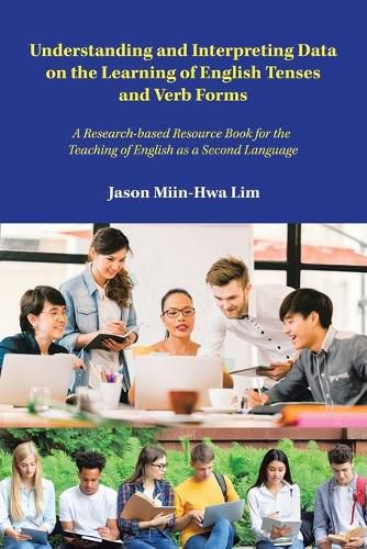 Cover image for Understanding and Interpreting Data on the Learning of English Tenses and Verb Forms: A Research-Based Resource Book for the Teaching of English as a Second Language