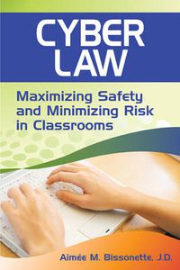 Cover image for Cyber Law: Maximizing Safety and Minimizing Risk in Classrooms