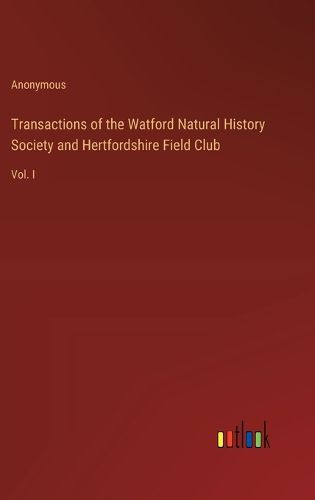 Transactions of the Watford Natural History Society and Hertfordshire Field Club