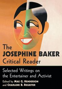 Cover image for The Josephine Baker Critical Reader: Selected Writings on the Entertainer and Activist