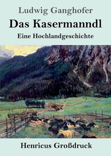 Das Kasermanndl (Grossdruck): Eine Hochlandgeschichte