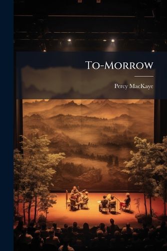 Cover image for To-Morrow: A Play in Three Acts