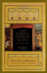Cover image for The Subject Tonight Is Love: 60 Wild and Sweet Poems of Hafiz