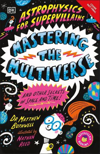 Cover image for Astrophysics for Supervillains 3 Mastering the Multiverse (and Other Secrets of Space and Time)