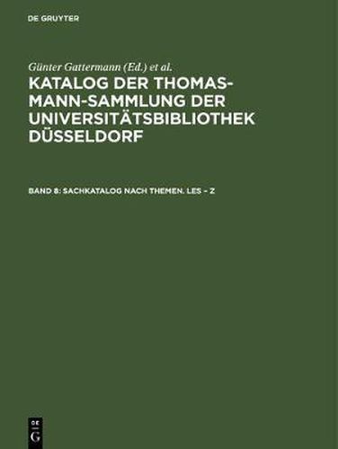 Katalog der Thomas-Mann-Sammlung der Universitatsbibliothek Dusseldorf, Band 8, Sachkatalog nach Themen. Les - Z