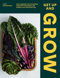 Cover image for Get Up and Grow: Herb, Vegetable and Fruit Growing Projects for Both Indoors and Outdoors, from She Grows Veg