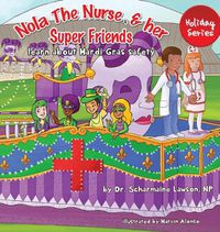 Cover image for Nola The Nurse(R) and her Super friends: Learn about Mardi Gras Safety