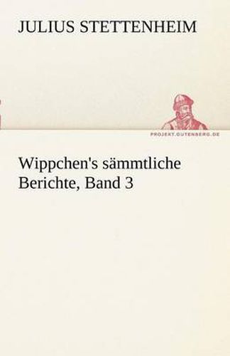 Cover image for Wippchen's S Mmtliche Berichte, Band 3