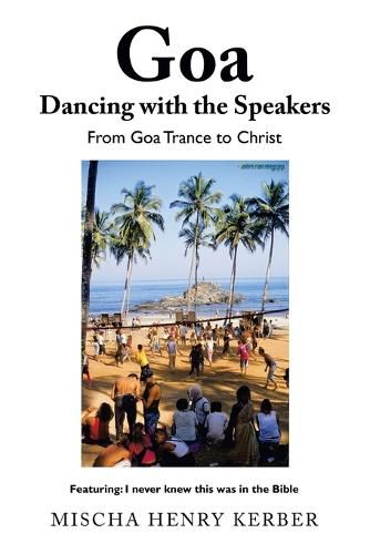Cover image for Goa Dancing with the Speakers: From Goa Trance to Christ