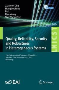 Cover image for Quality, Reliability, Security and Robustness in Heterogeneous Systems: 15th EAI International Conference, QShine 2019, Shenzhen, China, November 22-23, 2019, Proceedings