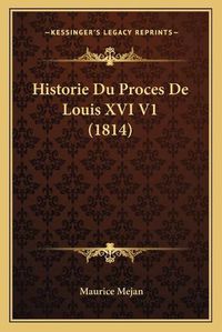 Cover image for Historie Du Proces de Louis XVI V1 (1814)